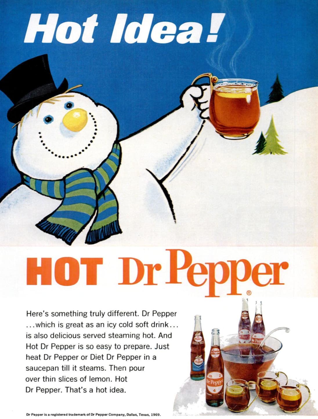 dr pepper 1960s - Hot Idea! Hot Dr Pepper Here's something truly different. Dr Pepper ...which is great as an icy cold soft drink... is also delicious served steaming hot. And Hot Dr Pepper is so easy to prepare. Just heat Dr Pepper or Diet Dr Pepper in a